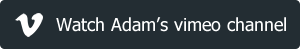 Watch Adam’s vimeo channel